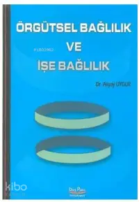 Örgütsel Bağlılık ve İşe Bağlılık