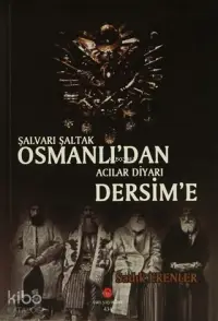 Şalvarlı Şaltak Osmanlı'dan Acılar Diyarı Dersim'e