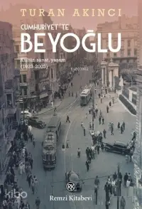 Cumhuriyet'te Beyoğlu; Kültür, Sanat, Yaşam (1923-2003)