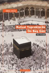 Kutsal Topraklarda On Beş Gün; Umre Günlüğü