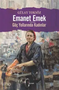 Emanet Emek;Göç Yollarında Kadınlar