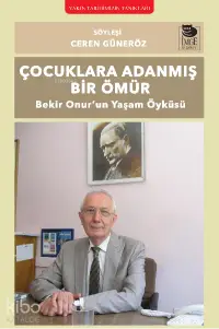 Çocuklara Adanmış Bir Ömür;Bekir Onur’un Yaşam Öyküsü