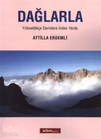 Dağlarla;Yükseldikçe Derinlere İnilen Yerde