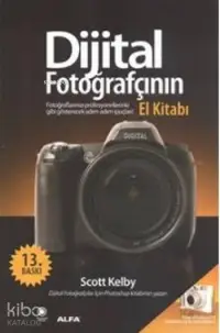 Dijital Fotoğrafçının El Kitabı; Fotoğraflarınızı Profesyonellerinki Gibi Gösterecek İpuçları