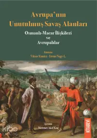 Avrupa’nın Unutulmuş Savaş Alanları; Osmanlı-Macar İlişkileri ve Avrupalılar