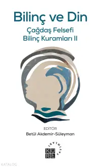 Bilinç ve Din;Çağdaş Felsefi Bilinç Kuramları II