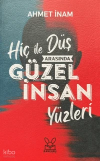 Hiç ile Düş Arasında Güzel İnsan Yüzleri | Hiç ile Düş Arasında Güzel İnsan Yüzleri | Ahmet İnam | Kanguru Yayınları | 9786259012148 
