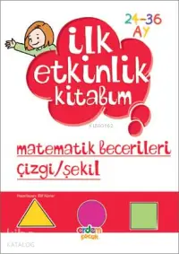 İlk Etkinlik Kitabım Matematik Becerileri Çizgi/Şekil; 2-3 Yaş