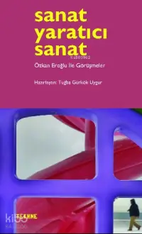  Sanat Yaratıcı Sanat Özkan Eroğlu İle Görüşmeler | Sanat Yaratıcı Sanat Özkan Eroğlu İle Görüşmeler | Kolektif | Tuğba Gürkök Uygur | Tekhne Yayınları | 9786058481794 