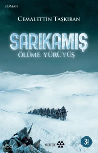  Sarıkamış Ölüme Yürüyüş | Cemalettin Taşkıran | Nihal Metin | Sercan Arslan | Adem Şenel | Mustafa Karagüllüoğlu | Yeditepe Yayınevi | 9786059787215 | 