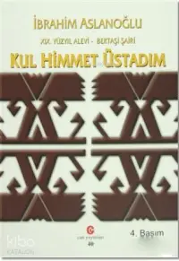 19. Yüzyıl Alevi - Bektaşi Şairi Kul Himmet Üstadım; Yaşamı, Kişiliği ve Şiirleri