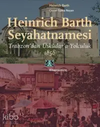 Heinrich Barth Seyahatnamesi; Trabzon'dan Üsküdar'a Yolculuk, 1858