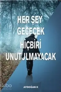 Her Şey Geçecek Hiçbiri Unutulmayacak