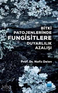 Bitki Patojenlerinde Fungisitlere Duyarlılık Azalışı