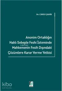 Anonim Ortaklığın Haklı Sebeple Feshi İsteminde Mahkemenin Fesih Dışındaki Çözümlere Karar Verme Yetkisi