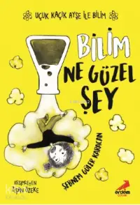 Bilim Ne Güzel Şey – Uçuk Kaçık Ayşe ile Bilim 1