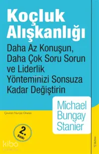 Koçluk Alışkanlığı;Daha Az Konuşun, Daha Çok Soru Sorun Ve Liderlik Yönteminizi Sonsuza Kadar Değiştirin