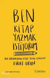 Ben Kitap Yazmak İstiyorum ;Bir Düşüncenin Kitap Olma Serüveni