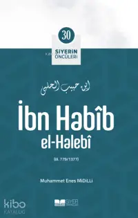 İbn Habib El Halebi; Siyerin Öncüleri 30