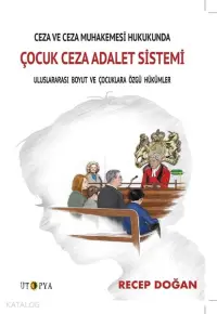 Ceza ve Ceza Muhakemesi Hukukunda Çocuk Ceza Adalet Sistemi; Uluslararası Boyut ve Çocuklara Özgü Hükümler