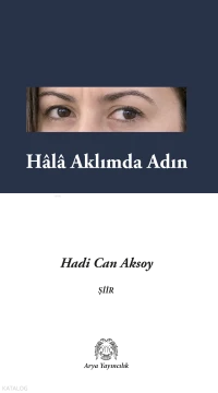  Hâlâ Aklımda Adın | Hâlâ Aklımda Adın | Hadi Can Aksoy | Arya Yayıncılık | 9786054876990 