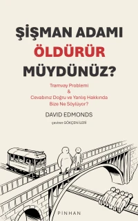  Şişman Adamı Öldürür Müydünüz Tramvay Problemi Cevabınız Doğru ve Yanlış Hakkında Bize Ne Söylüyor | Şişman Adamı Öldürür Müydünüz Tramvay Problemi Cevabınız Doğru ve Yanlış Hakkında Bize Ne Söylüyor | Mahmut Sever | Canberk Şeref | David Edmonds | Gökçen İleri | Pinhan Yayıncılık | 9786259165318 
