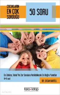 Çocukların En Çok Sorduğu 50 Soru (8-12 Yaş); En Zekice, Tuhaf ve Zor Sorulara Verilebilecek En Doğru Yanıtlar