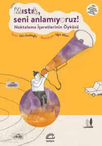 Mıstık Seni Anlamıyoruz!; Noktalama İşaretlerinin Öyküsü