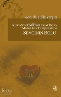 Kur'an'ın Önerdiği İdeal İnsan Modelinin Oluşmasında Sevginin Rolü