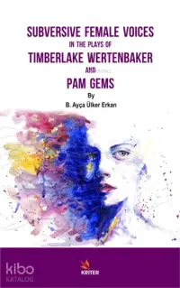 Subversive Female Voices In The Plays Of Tımberlake Wertenbaker And Pam Gems