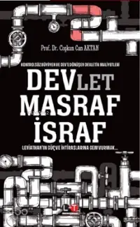 Devlet Masraf İsraf; Kontrolsüz Büyüyen ve Dev'e Dönüşen Devletin Maliyetleri