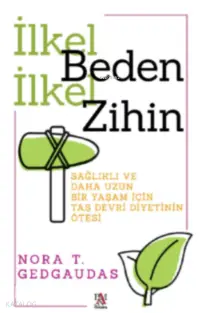 İlkel Beden İlkel Zihin ;Sağlıklı ve Daha Uzun Bir Yaşam İçin Taş Devri Diyetinin Ötesi