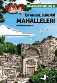 İstanbul Surdibi Mahalleleri ;Ece İle Ada Efsaneler Dizisi 15