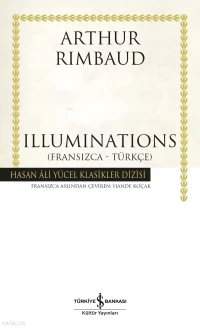  Illuminations (Fransızca Türkçe) | Illuminations (Fransızca Türkçe) | Arthur Rimbaud | Hande Koçak | Koray Karasulu | Türkiye İş Bankası Kültür Yayınları | 9786253845186 