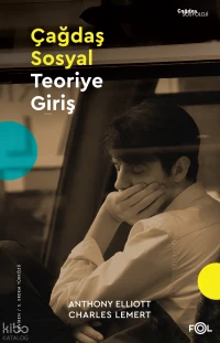  Çağdaş Sosyal Teoriye Giriş | Çağdaş Sosyal Teoriye Giriş | Anthony Elliott | Charles Lemert | S Erdem Türközü | Fol Kitap | 9786258716573 