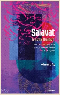 Salavat 14 Asırlık Manifesto Ahzab 56 Ekseninde Siyak Kavram Emsal ve Söz Eylem | Salavat 14 Asırlık Manifesto Ahzab 56 Ekseninde Siyak Kavram Emsal ve Söz Eylem | Ahmet Ay | Beyan Yayınları | 9786258505979 