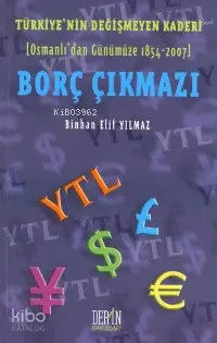 Türkiye'nin Değişmeyen Kaderi| Borç Çıkmazı; (Osmanlı'dan Günümüze 1854-2007)