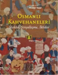 Osmanlı Kahvehaneleri; Mekan, Sosyalleşme, İktidar