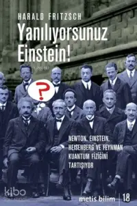 Yanılıyorsunuz Einstein!; Newton, Einstein, Heisenberg ve  Feynman Kuantum Fiziğini Tartışıyor