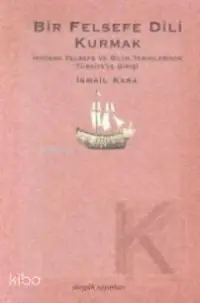 Bir Felsefe Dili Kurmak; Modern Felsefe ve Bilim Terimlerinin Türkiye'ye Gelişi