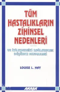 Tüm Hastalıkların Zihinsel Nedenleri