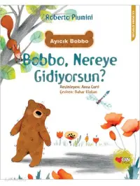 Ayıcık Bobbo: Bobbo, Nereye Gidiyorsun?; İlk Okuma Kitapları Dizisi