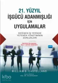 21. Yüzyıl İşgücü Adanmışlığı İçin Uygulamalar; Değişen İş Yerinde Yetenek Yönetiminin Zorlukları