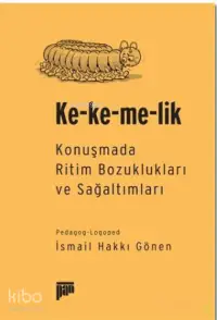 Ke-ke-me-lik; Konuşmada Ritim Bozuklukları ve Sağaltımları