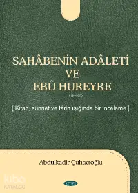 Sahabenin Adaleti ve Ebu Hüreyre; Kitap, Sünnet ve Tarih Işığında Bir İnceleme