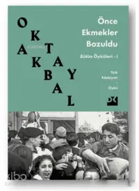 Önce Ekmekler Bozuldu; Bütün Öyküleri 1