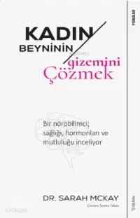 Kadın Beyninin Gizemini Çözmek; Bir nörobilimci sağlığı, hormonları ve mutluluğu inceliyor