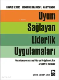 Uyum Sağlayan Liderlik Uygulamaları; Organizasyonunuzu ve Dünyayı Değiştirmek İçin Araçlar ve Taktikler