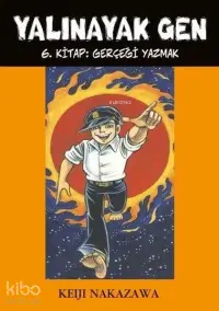 Yalınayak Gen 6. Kitap: Gerçeği Yazmak