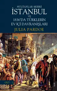 Sultanlar Şehri İstanbul ve 1836'da Türklerin Ev İçi Davranışları